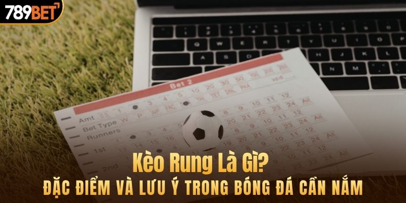 kèo rung tại 789bet