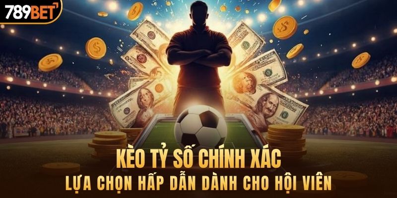 kèo tỷ số chính xác