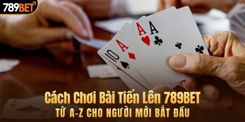 cách chơi bài tiến lên