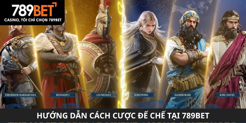 Hướng dẫn cách cược Đế Chế tại 789BET