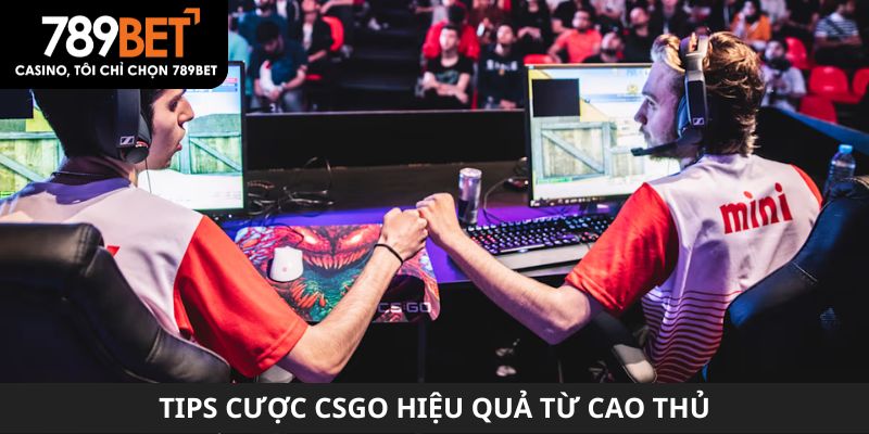 Tips cược CSGO hiệu quả từ cao thủ