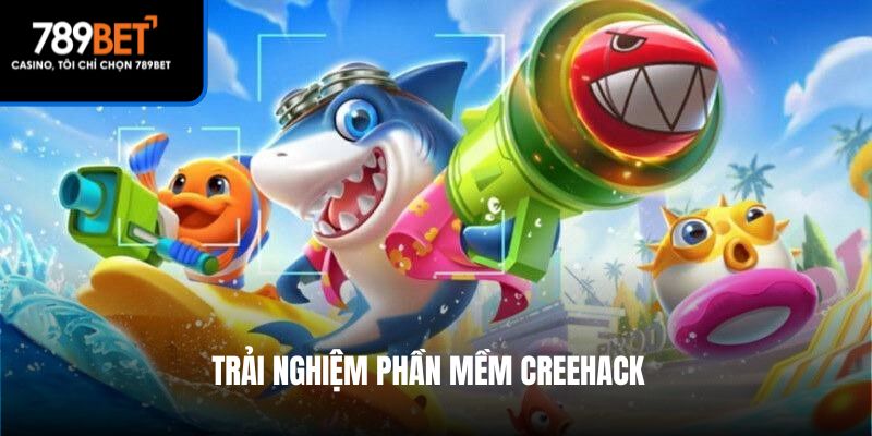 Trải nghiệm phần mềm Creehack
