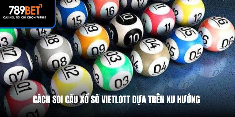 Cách soi cầu xổ số Vietlott dựa trên xu hướng