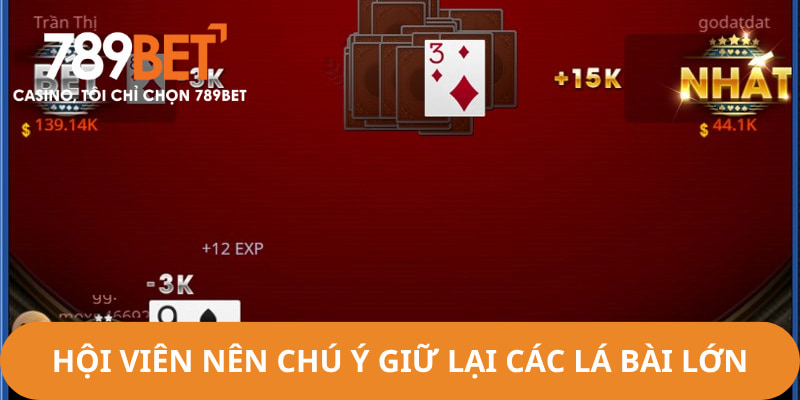 Hội viên nên giữ lại các lá bài lớn để tạo thế chủ động trong ván cược