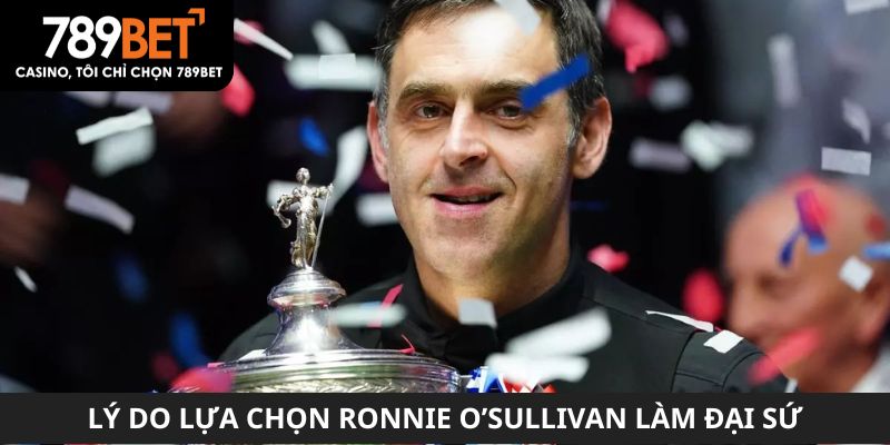 Lý do lựa chọn Ronnie O’Sullivan làm đại sứ