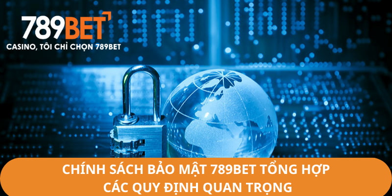 Chính sách bảo mật 789Bet tổng hợp các quy định quan trọng