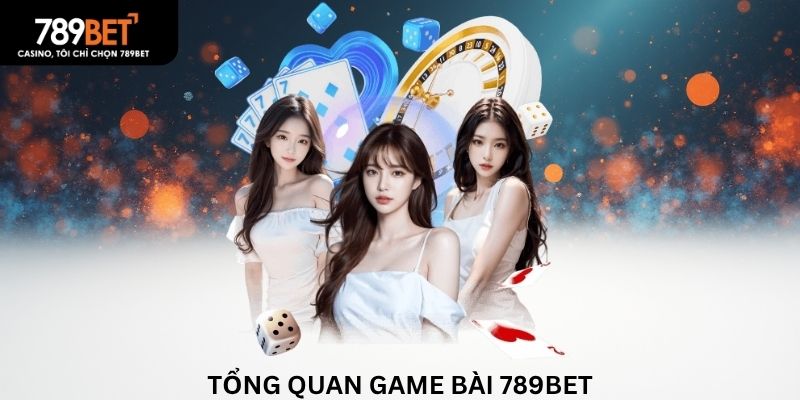 Tổng quan game bài 789BET
